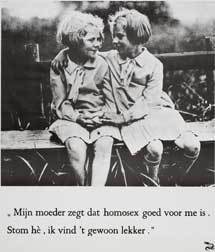 Mijn moeder zegt dat homosex goed voor me is. Stom hè, ik vind 't gewoon lekker. Campagne voor vrijheid op het gebied van seksuele geaardheid.De tekst is een parodie op die van een bekende pindakaasreclame uit de jaren tachtig. 